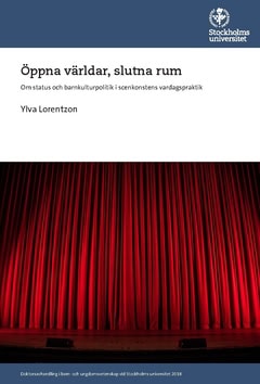 Lorentzon, Ylva | Öppna världar, slutna rum : Om status och barnkulturpolitik i scenkonstens vardagspraktik