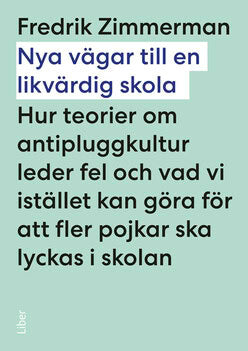 Zimmerman, Fredrik | Nya vägar till en likvärdig skola : Hur teorier om antipluggkultur leder fel och vad vi istället ka...