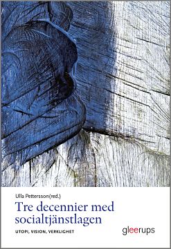 Pettersson (red.), Ulla | Tre decennier med socialtjänstlagen : Utopi, vision, verklighet