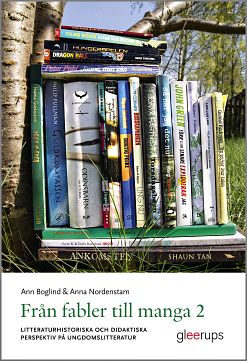 Boglind, Ann | Nordenstam, Anna | Från fabler till manga 2 : Litteraturhistoriska och didaktiska perspektiv på ungdomsli...