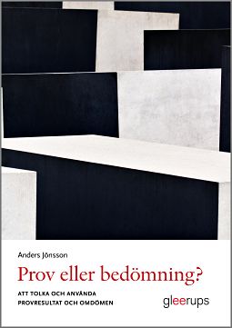 Jönsson, Anders | Prov eller bedömning? : Att tolka och använda provresultat och omdömen