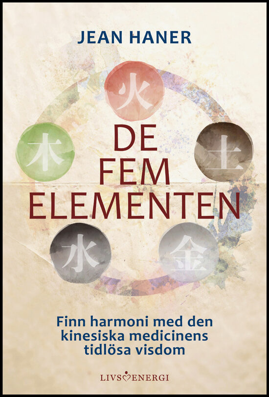 Haner, Jean | De fem elementen : Finn harmoni med den kinesiska medicinens tidlösa visdom
