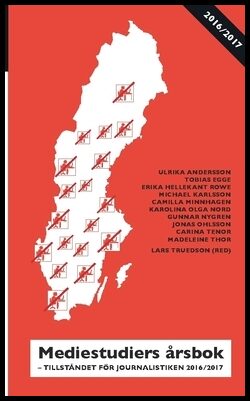 Tenor, Carina | Egge, Tobias | et al | Mediestudiers årsbok : Tillståndet för journalistiken 2016/2017