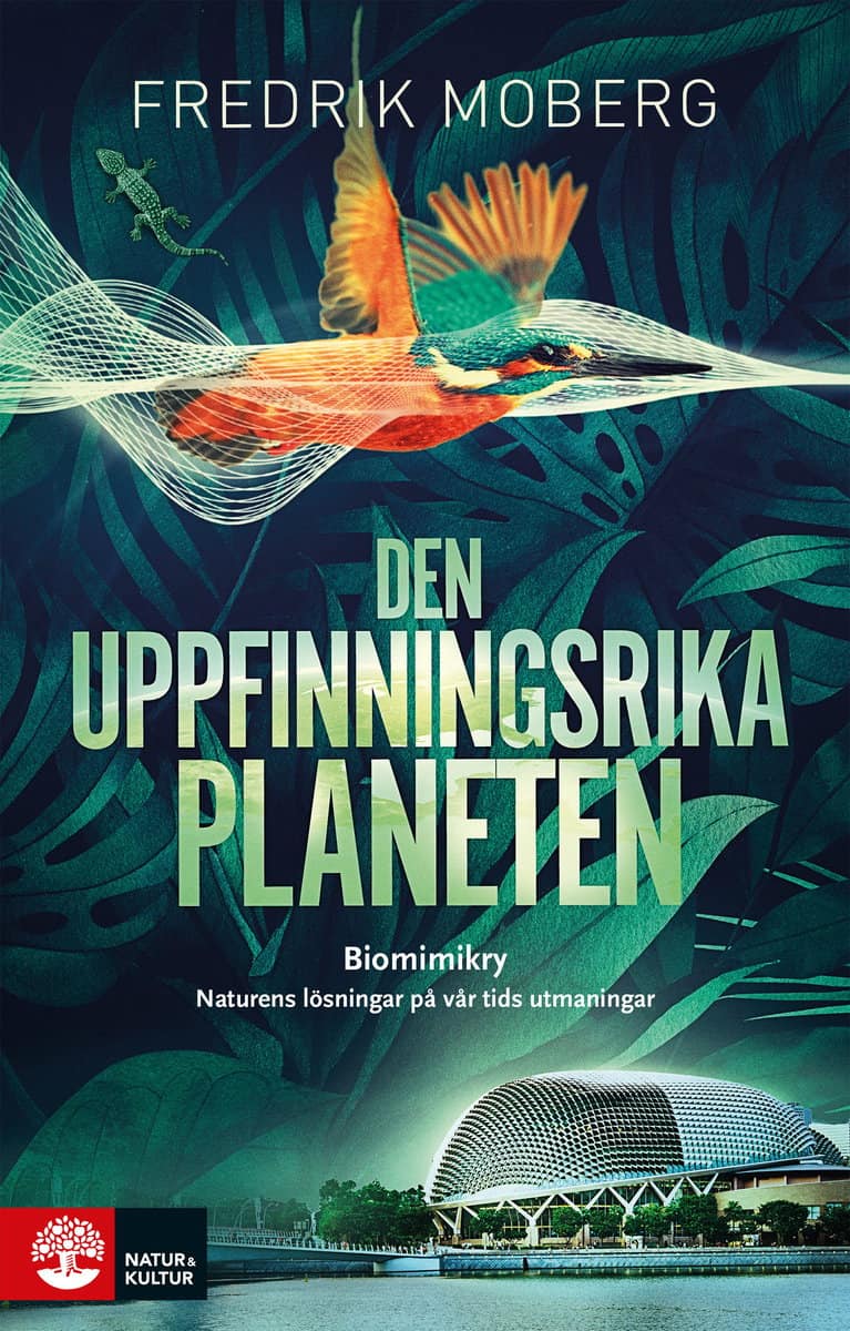 Moberg, Fredrik | Den uppfinningsrika planeten : Biomimikry och naturens lösningar på vår tid