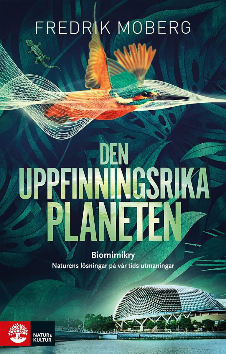 Moberg, Fredrik | Den uppfinningsrika planeten : Biomimikry och naturens lösningar på vår tid