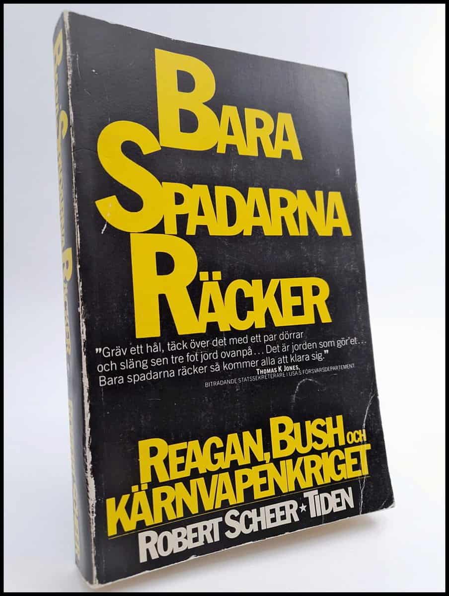 Scheer, Robert | Bara spadarna räcker : Reagan, Bush och kärnvapenkriget