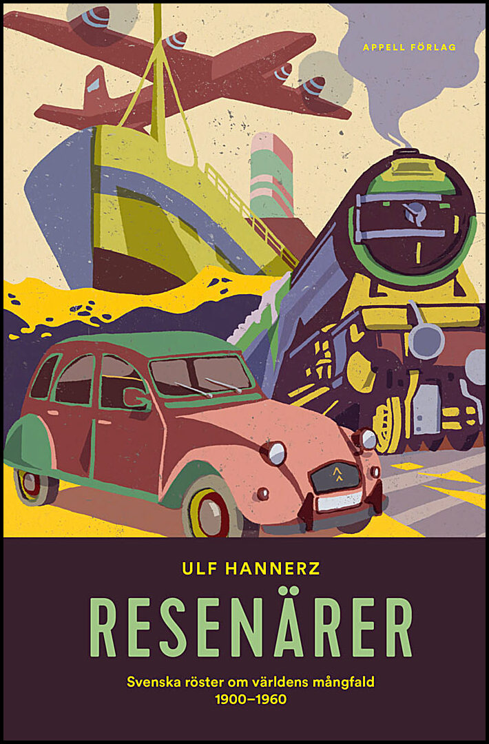 Hannerz, Ulf | Resenärer : Svenska röster om världens mångfald 1900–1960