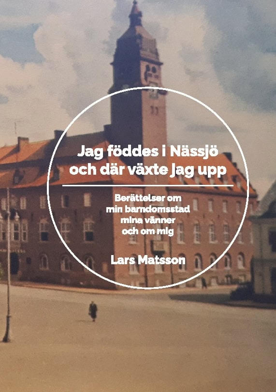 Matsson, Lars | Jag föddes i Nässjö och där växte jag upp : Berättelser om min barndomsstad