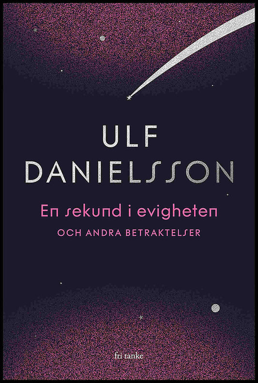Danielsson, Ulf | En sekund i evigheten : Och andra betraktelser
