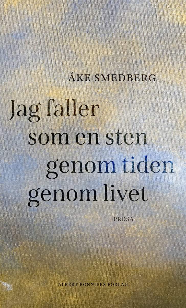 Smedberg, Åke | Jag faller som en sten genom tiden genom livet