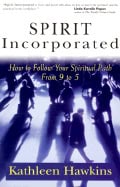 Kathleen Hawkins | Spirit Incorporated : How to Follow Your Spiritual Path from 9 to 5
