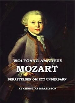 Israelsson, Christina | Wolfgang Amadeus Mozart : Berättelsen om ett underbarn