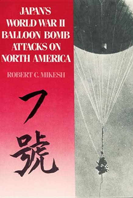 Robert C. Mikesh | Japan's World War Ii Balloon Bomb Attacks On North America