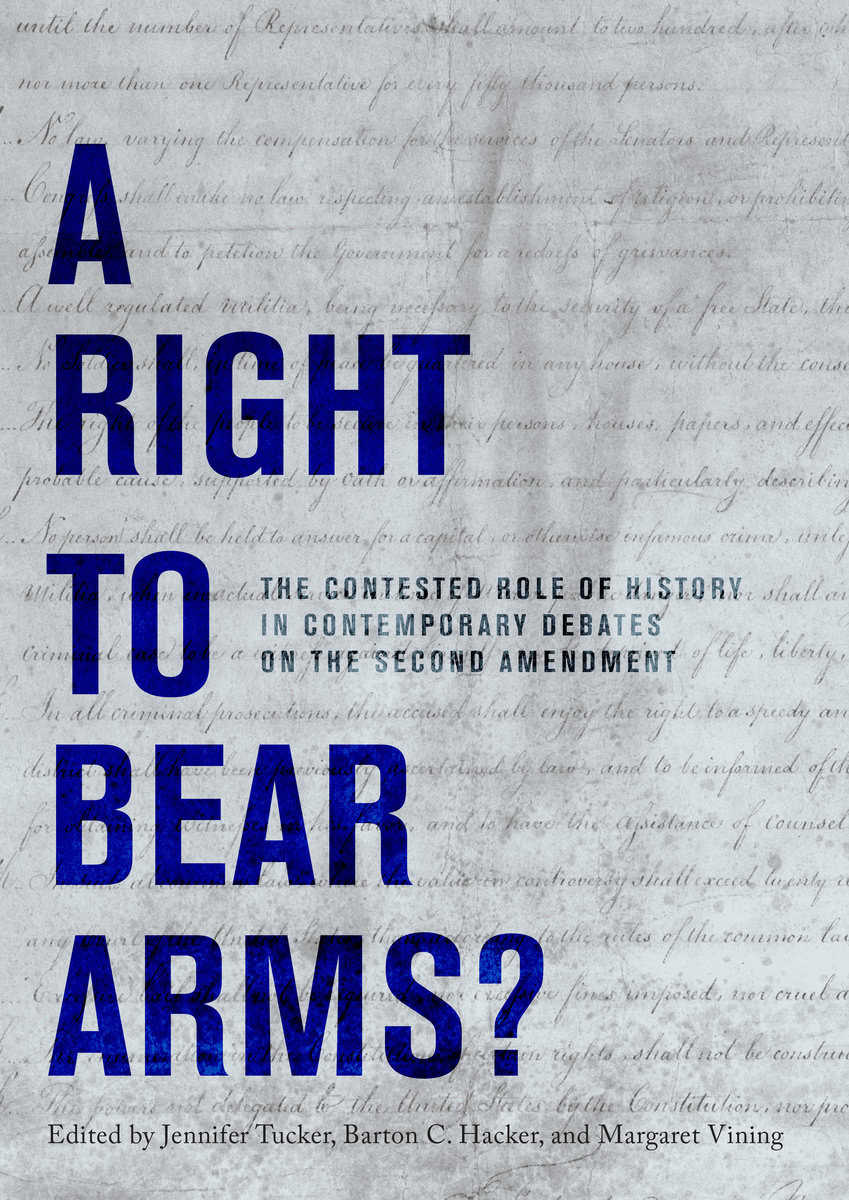 Jennifer Tucker, Barton C. Hacker and Margaret Vining | RIGHT TO BEAR ARMS? HB