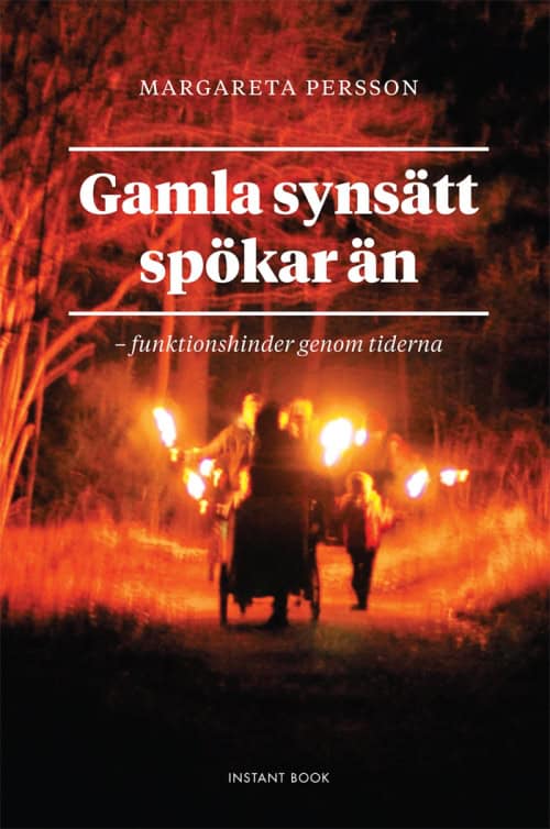 Persson, Margareta | Gamla synsätt spökar än : Funktionshinder genom tiderna