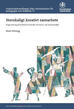 Schoug, Aron | Storskaligt kreativt samarbete : Organisering och kollektivt lärande i ett konst- och teaterprojekt
