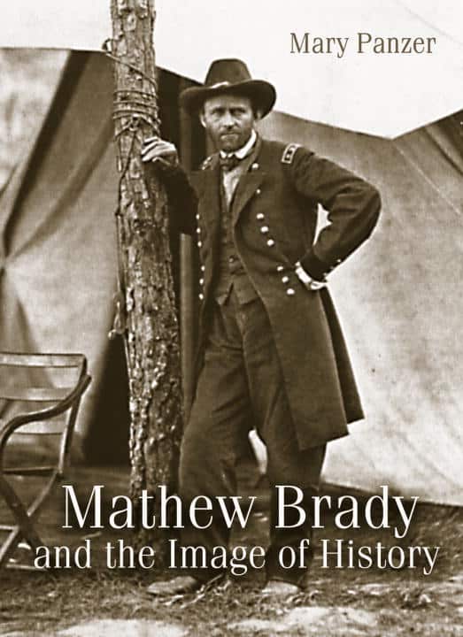 Mary Panzer | Mathew Brady And The Image Of History