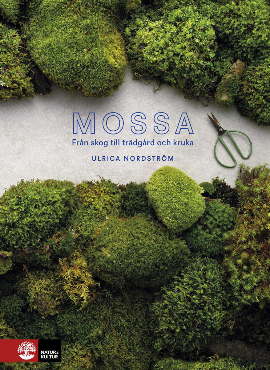 Nordström, Ulrica | Mossa : Från skog till trädgård och kruka