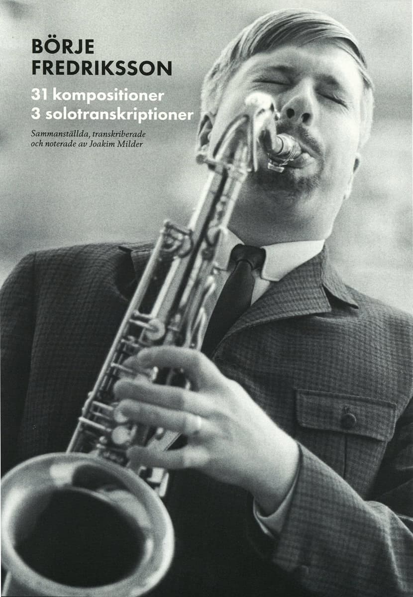 Milder, Joakim | Svenska jazzkompositörer : Börje Fredriksson - 31 kompositioner, 3 solotranskirptioner