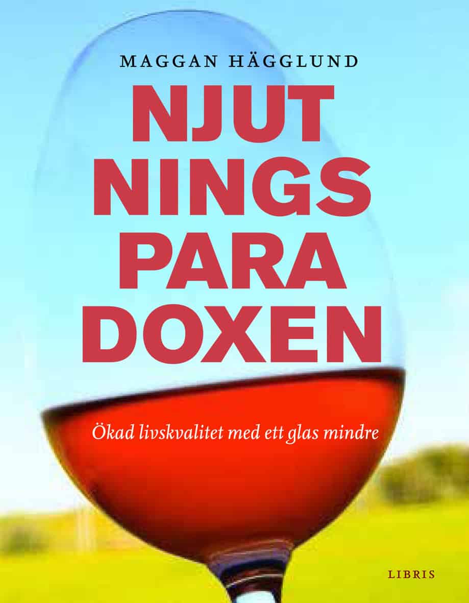 Hägglund, Maggan | Njutningsparadoxen : Ökad livskvalitet med ett glas mindre