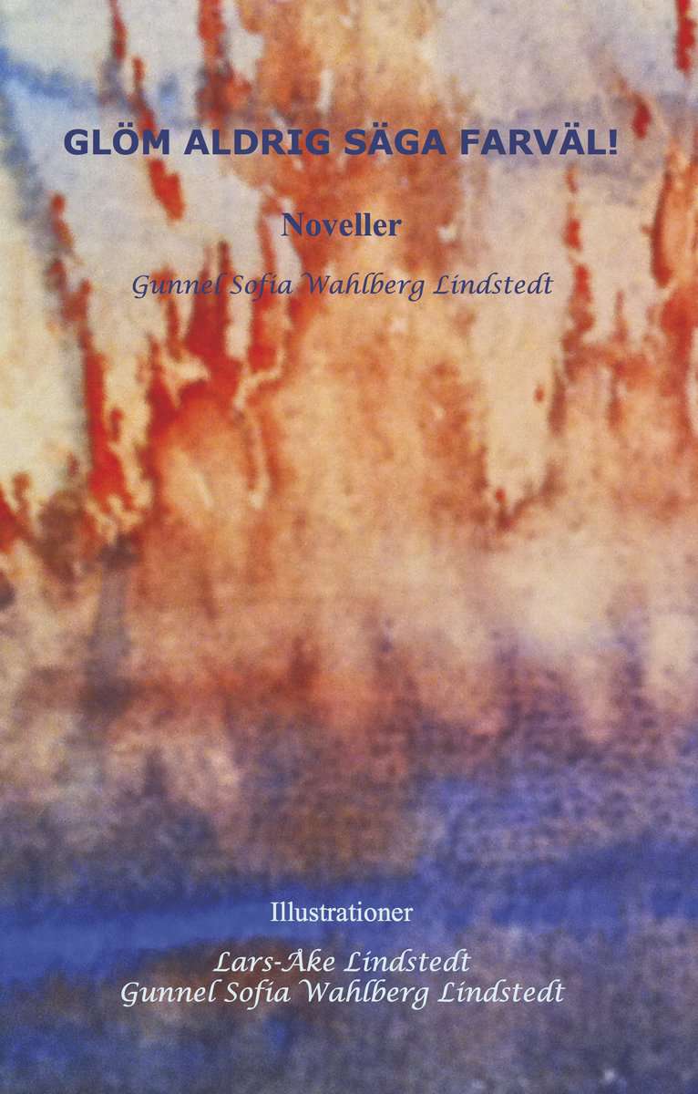 Wahlberg Lindstedt, Gunnel Sofia | Glöm aldrig säga farväl!