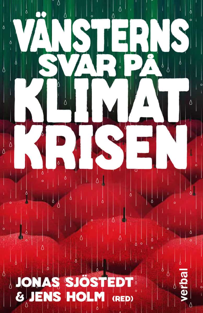 Sjöstedt, Jonas | Holm, Jens | Vänsterns svar på klimatkrisen