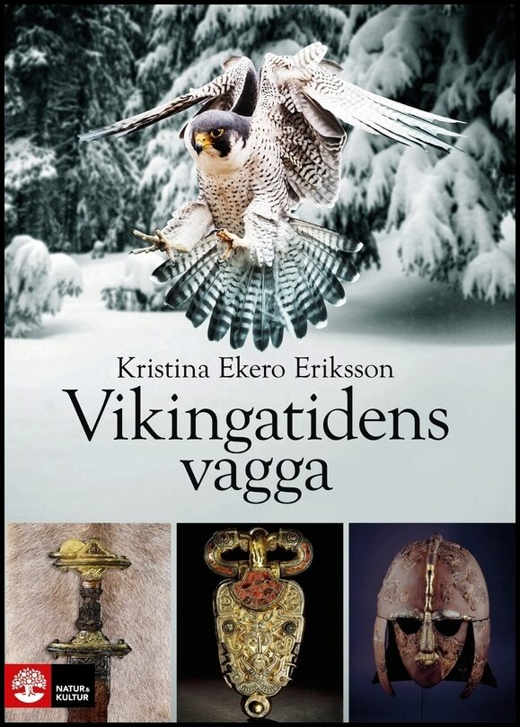 Ekero Eriksson, Kristina | Vikingatidens vagga : I vendeltidens värld