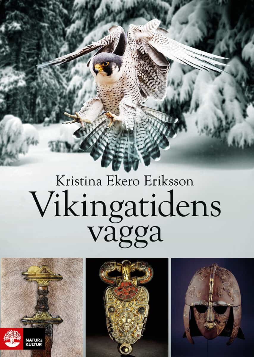 Ekero Eriksson, Kristina | Vikingatidens vagga : I vendeltidens värld