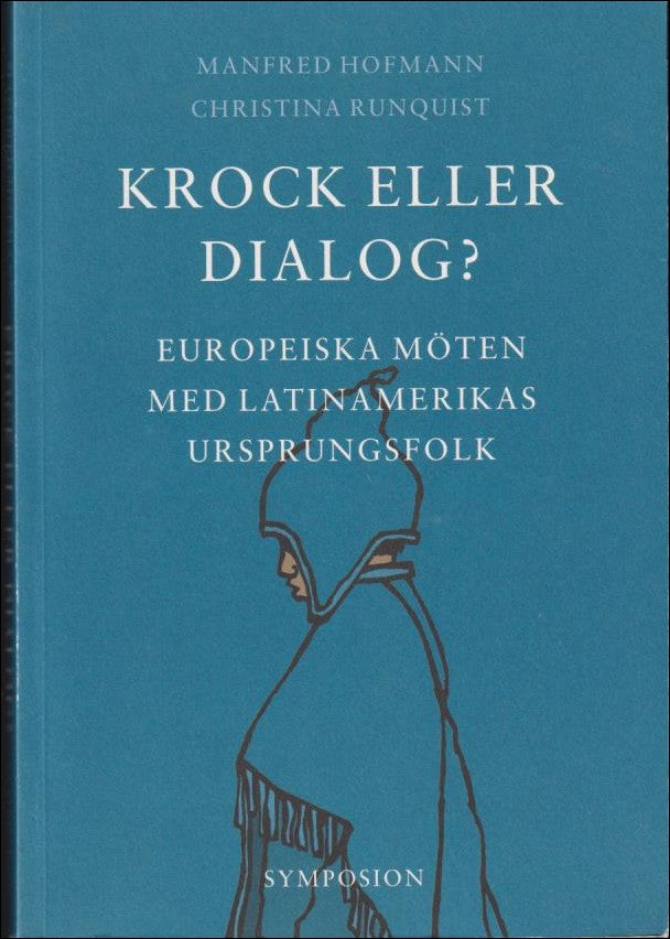 Hofmann, Manfred / Runquist, Christina | Krock eller dialog? : Europeiska möten med Latinamerikas ursprungsfolk