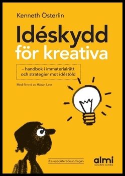 Österlin, Kenneth | Idéskydd för kreativa : Handbok i immaterialrätt och strategier mot idéstöld