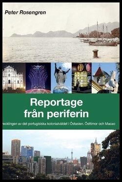 Rosengren, Peter | Reportage från periferin : Avvecklingen av det portugisiska kolonialväldet i Östasien - Östtimor och ...