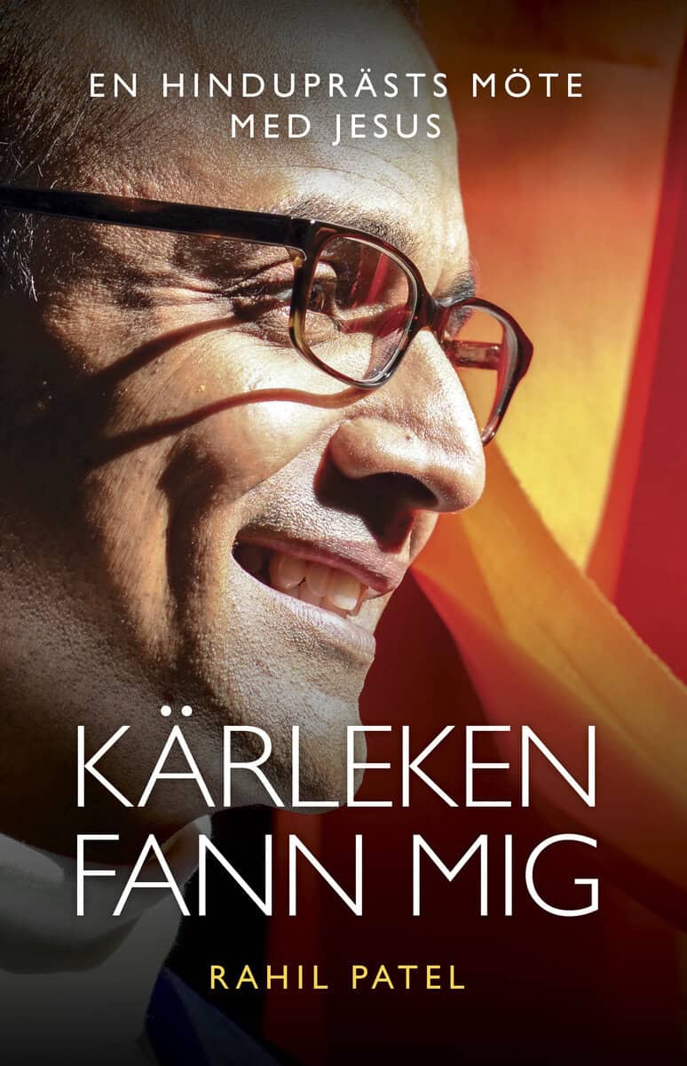 Patel, Rahil | Kärleken fann mig : En hinduprästs möte med Jesus