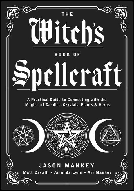 Jason Mankey, Ari Mankey, Amanda Moonflower, Matt Cavalli | The Witch's Book of Spellcraft