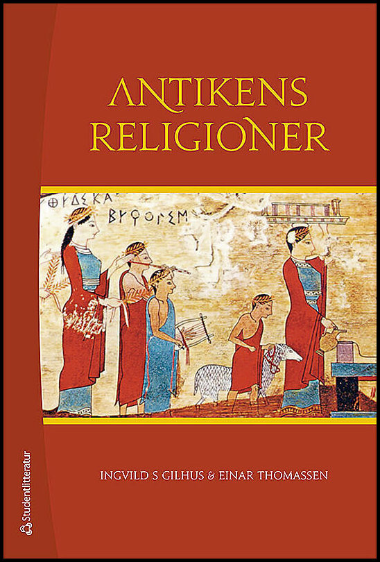 Gilhus, Ingvild S. | Antikens religioner : Mellanösterns och Medelhavsområdets religioner
