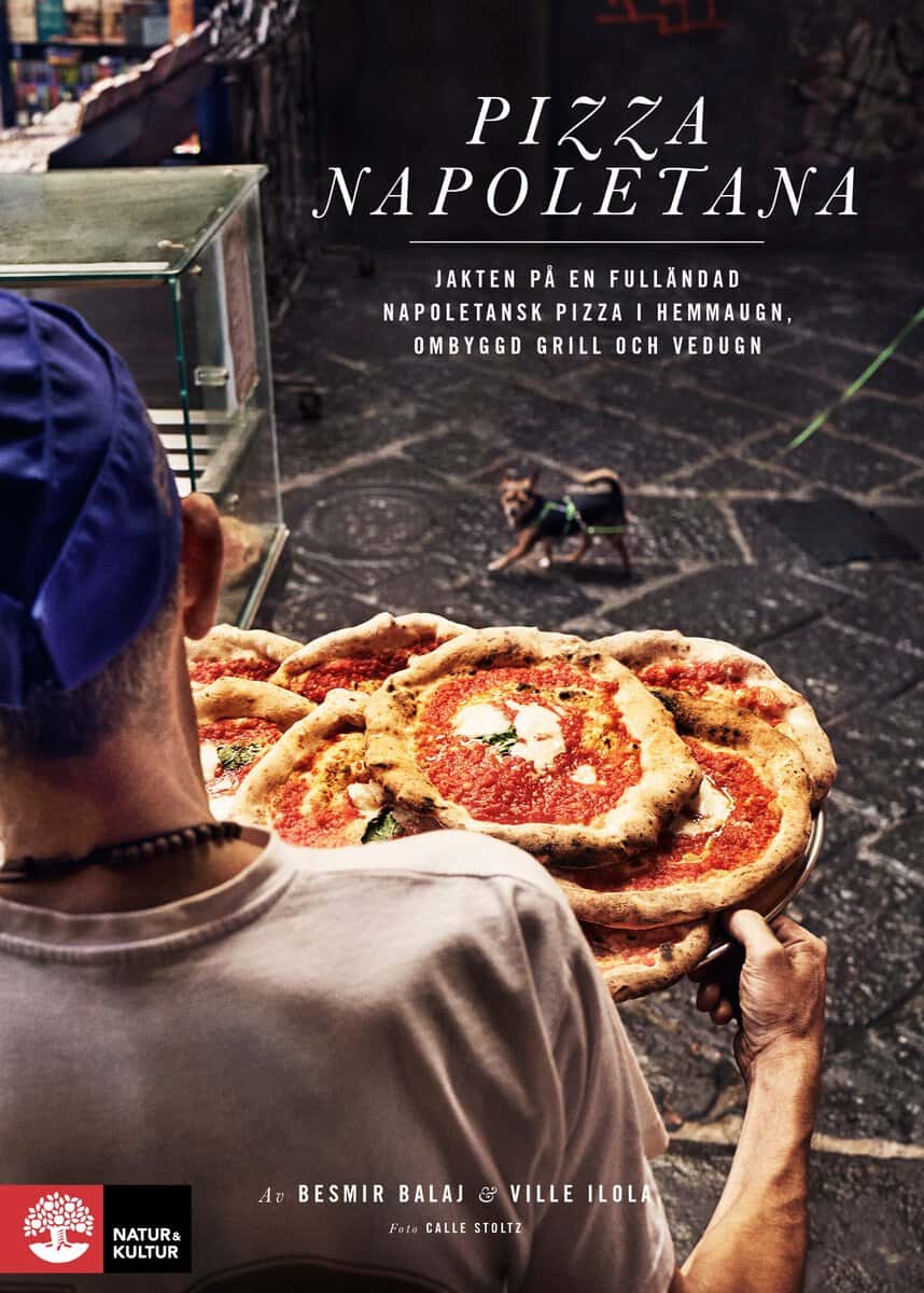 Balaj, Besmir | Ilola, Ville | Pizza Napoletana : Jakten på en fulländad napoletansk pizza i hemmaugn, ombyggd grill och...