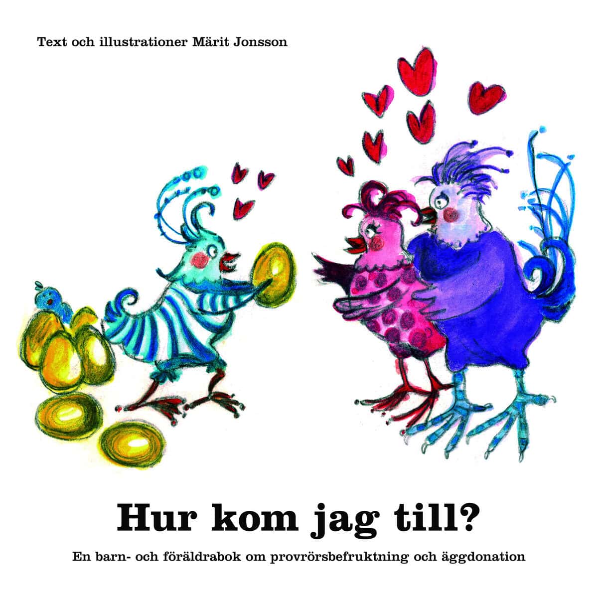 Jonsson, Märit | Hur kom jag till? : En barn- och föräldrabok om provrörsbefruktning och äggdonation