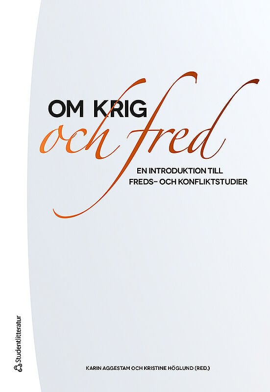 Aggestam, Karin | Höglund, Kristine | et al | Om krig och fred : En introduktion till freds- och konfliktstudier