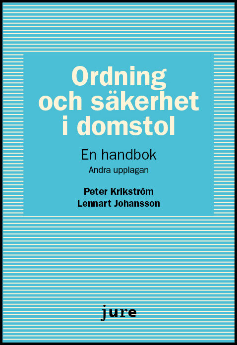 Krikström, Peter| Johansson, Lennart | Ordning och säkerhet i domstol – En handbok