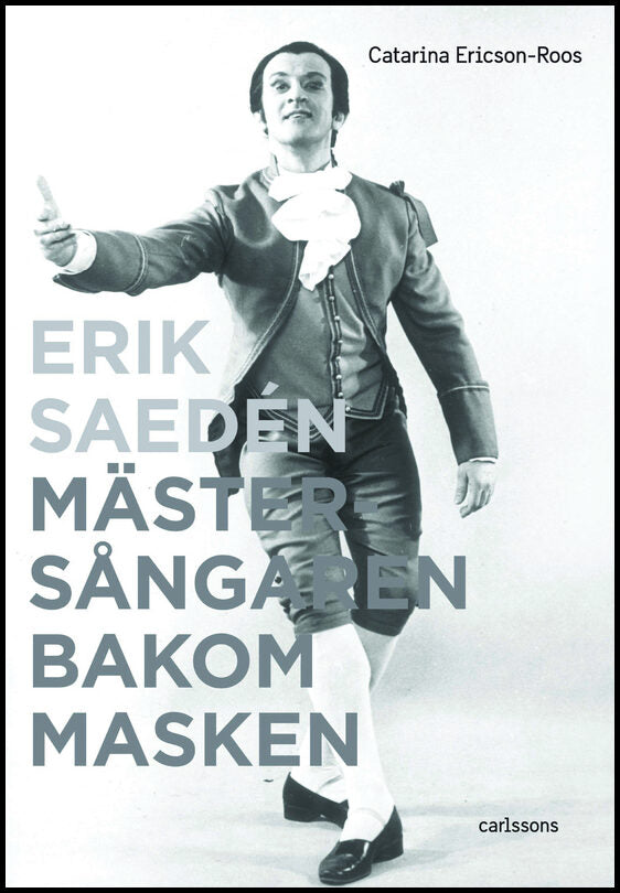 Ericson-Roos, Catarina | Erik Saedén : Mästersångaren bakom masken