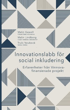Gawell, Malin | Lindberg, Malin | Neubeck, Truls | Innovationslabb för social inkludering : Erfarenheter från Vinnova-fi...