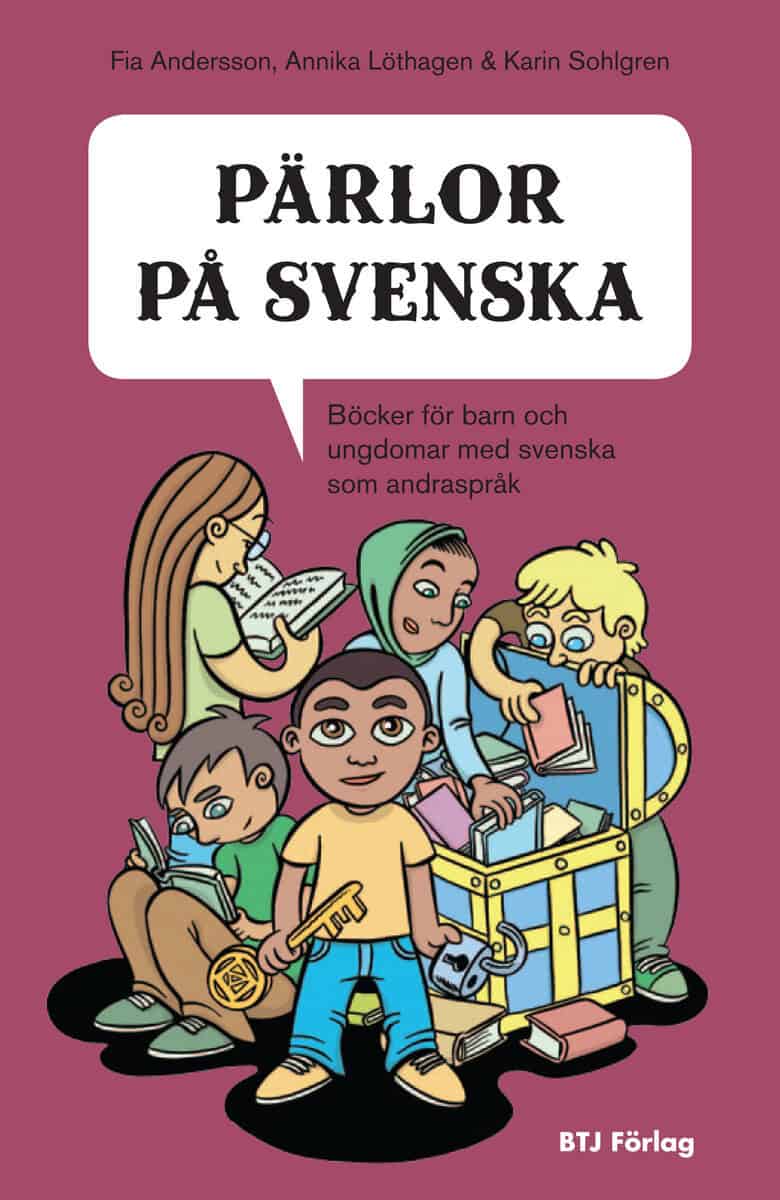 Andersson, Fia | Löthagen, Annika | Sohlgren, Karin | Pärlor på svenska : Böcker för barn och ungdomar med svenska som a...