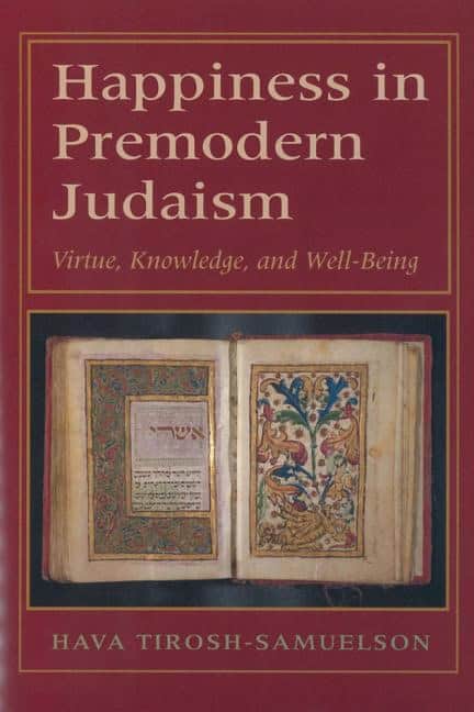 Tirosh-samuelson, Hava (associate Professor Of History, Ari | Happiness in premodern judaism : Virtue, knowledge, and w...