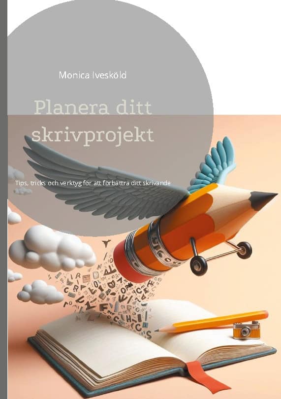 Ivesköld, Monica | Planera ditt skrivprojekt : Tips, tricks och verktyg för att förbättra ditt