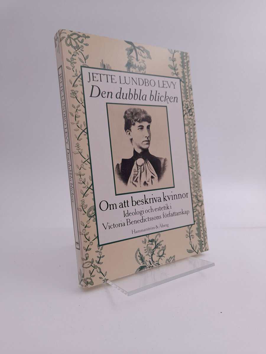 Levy, Jette Lundbo | Den dubbla blicken : Om att beskriva kvinnor : ideologi och estetik i Victoria Benedictssons förfat...