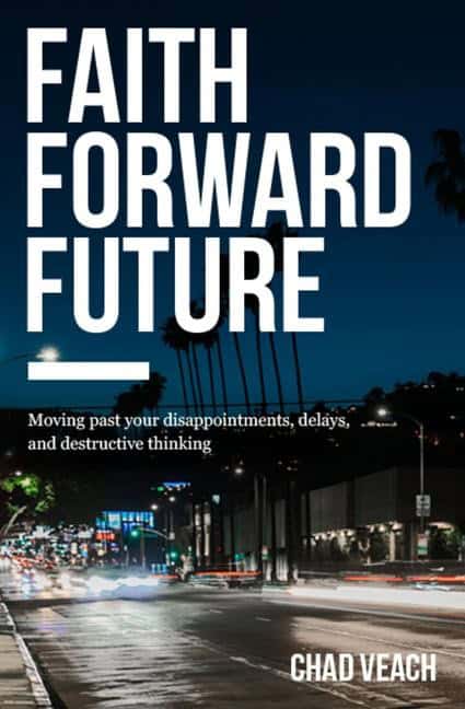 Veach, Chad | Faith forward future : Moving past your disappointments, delays, and destru