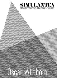 Wildborn, Oscar | Simulanten : Verklighetsskildring från svenska fängelser