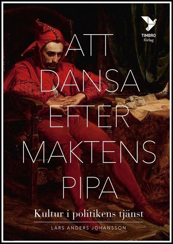 Johansson, Lars Anders | Att dansa efter maktens pipa : Kultur i politikens tjänst