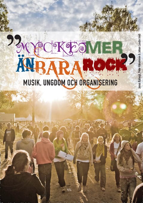 Bergman, Åsa | Fredén, Robert | et al | Mycket mer än bara rock : Musik, ungdom och organisering