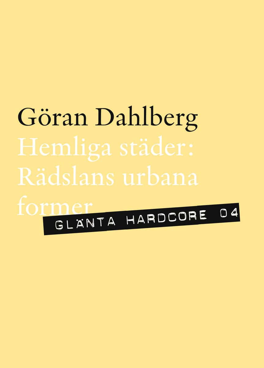 Dahlberg, Göran | Hemliga städer : Rädslans urbana former