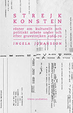 Johansson, Ingela | Strejkkonsten : Röster om kulturellt och politiskt arbete under och efter